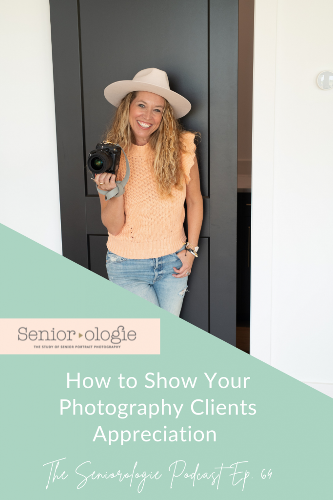 How to Show Appreciation to Your Clients: tips for senior portrait photographers to show client appreciation shared on the Seniorologie Podcast